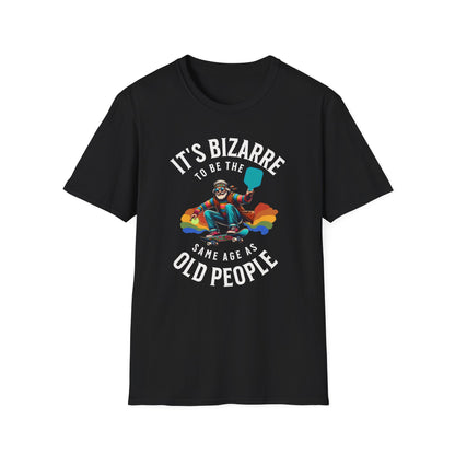 Bizarre to Be the Same Age as Old People | Funny Pickleball T-Shirt