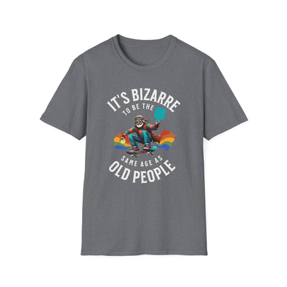 Bizarre to Be the Same Age as Old People | Funny Pickleball T-Shirt
