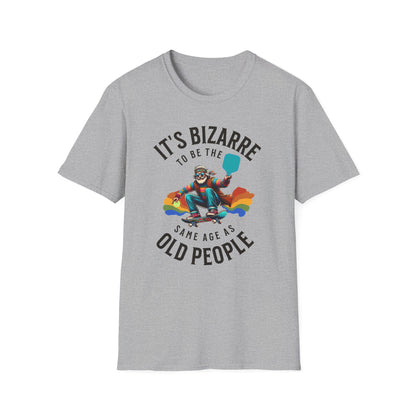 Bizarre to Be the Same Age as Old People | Funny Pickleball T-Shirt