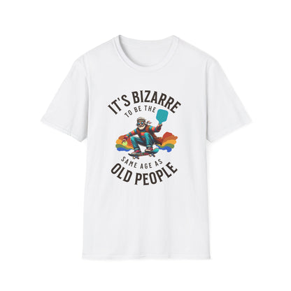 Bizarre to Be the Same Age as Old People | Funny Pickleball T-Shirt