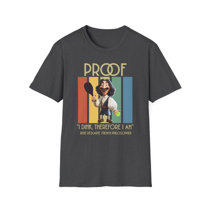 Proof: I Dink Therefore I Am | Funny Pickleball T-Shirt