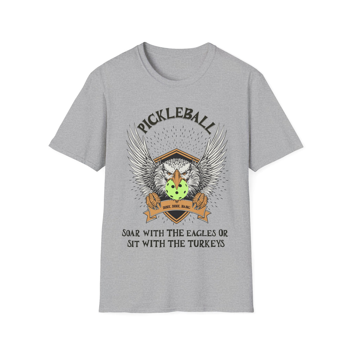 Soar with the Eagles or Sit With Turkeys T-Shirt | Pickleball
