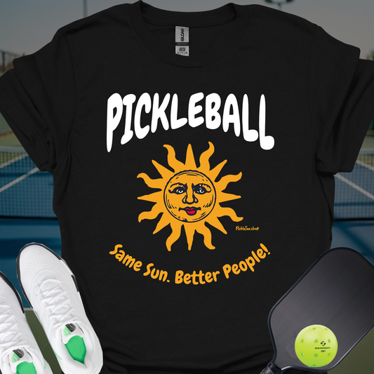 Same Sun. Better People | Funny Pickleball T-Shirt