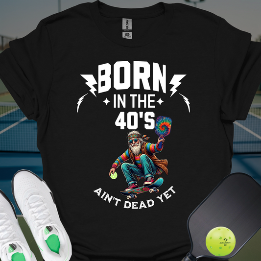 Born in the 40s T-Shirt | Pickleball