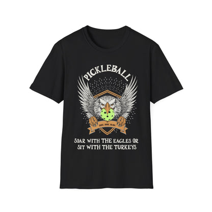 Soar with the Eagles or Sit With Turkeys T-Shirt | Pickleball