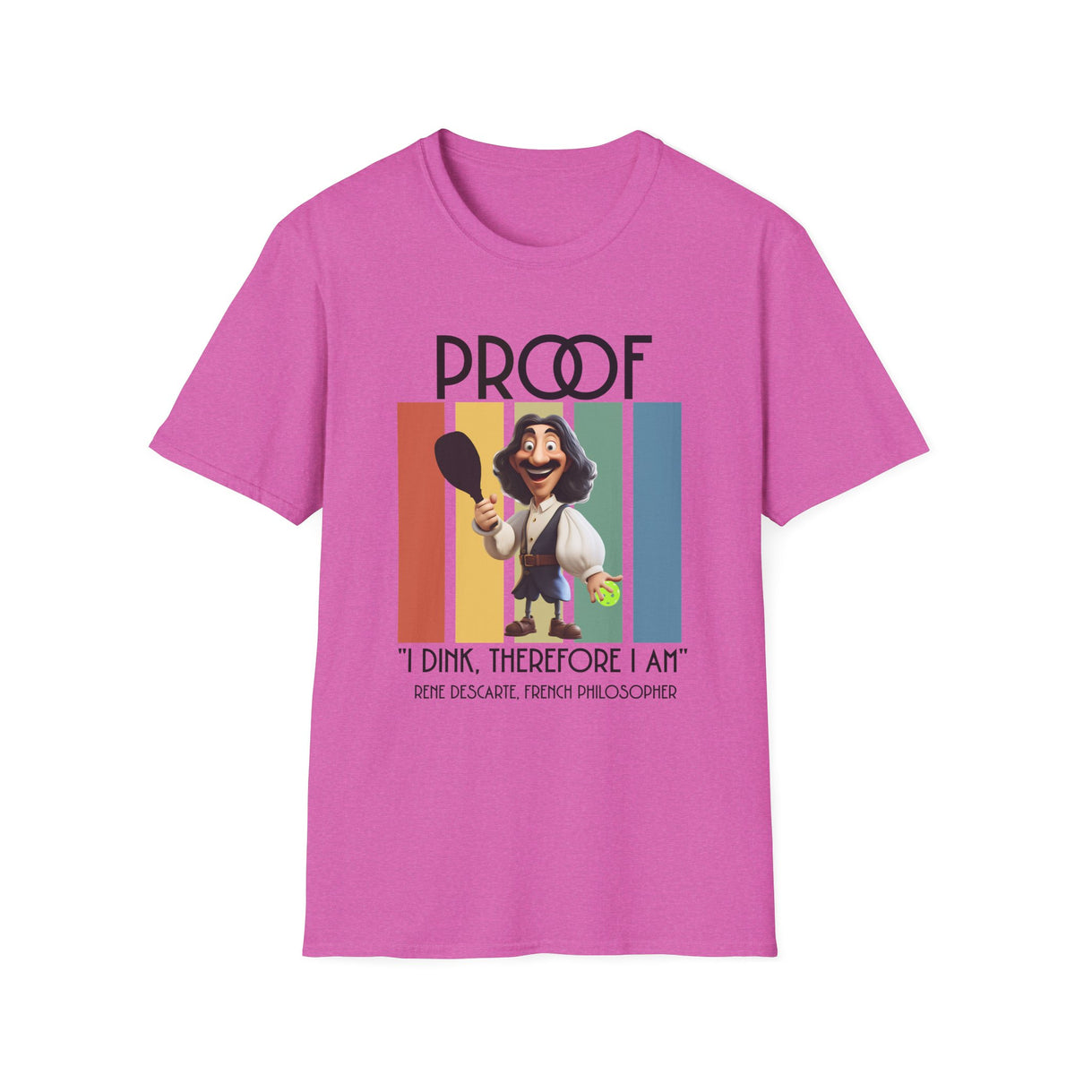 Proof: I Dink Therefore I Am | Funny Pickleball T-Shirt