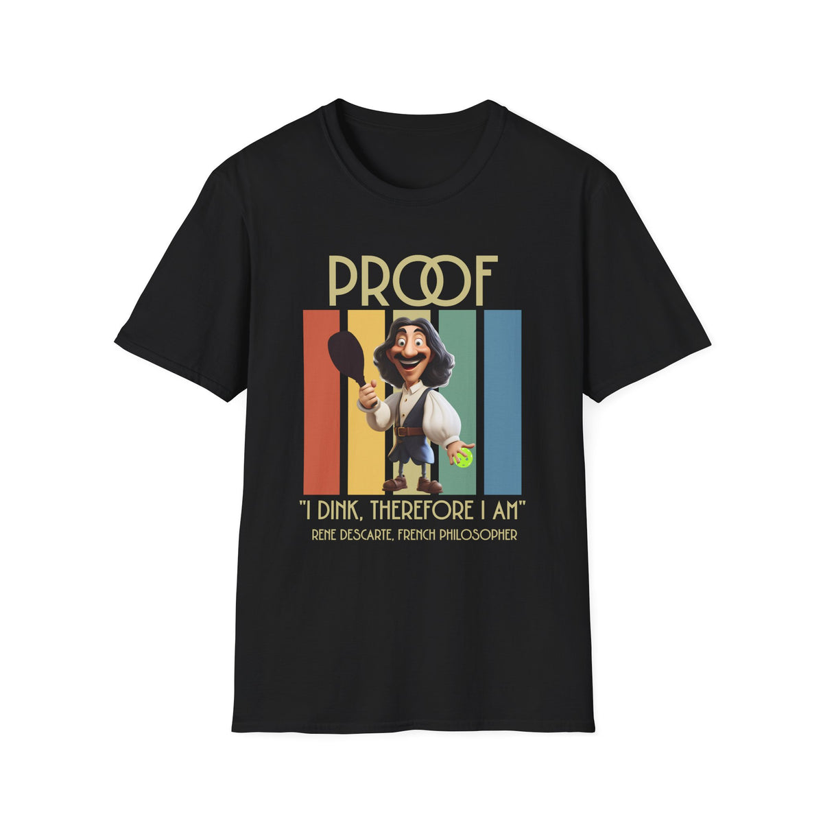 Proof: I Dink Therefore I Am | Funny Pickleball T-Shirt