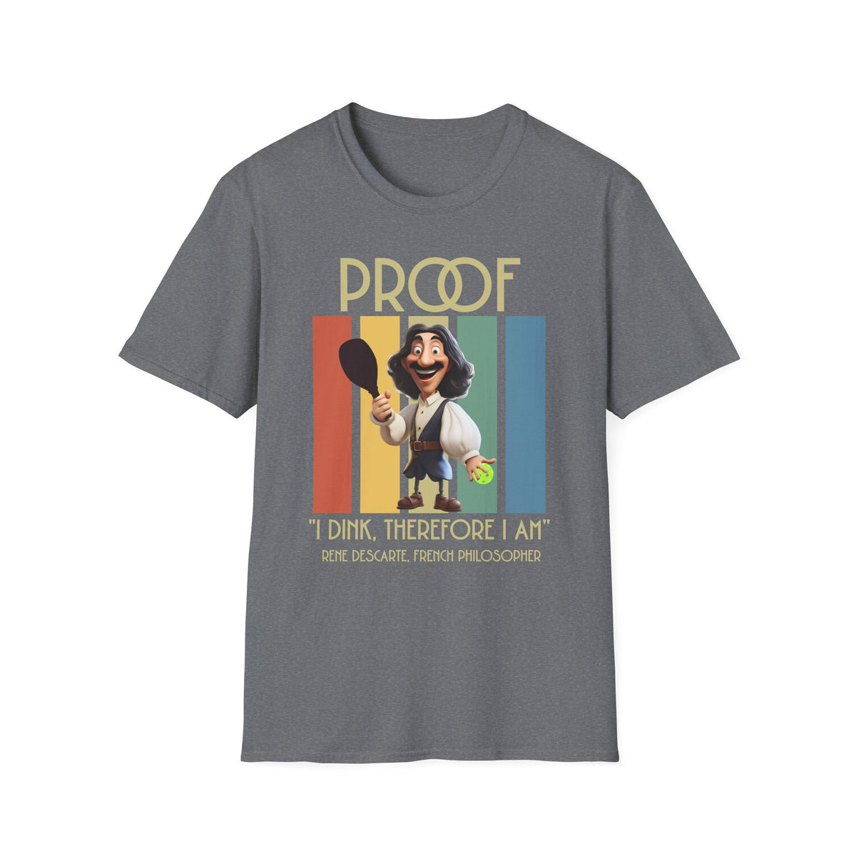 Proof: I Dink Therefore I Am | Funny Pickleball T-Shirt