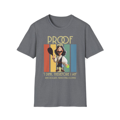 Proof: I Dink Therefore I Am | Funny Pickleball T-Shirt