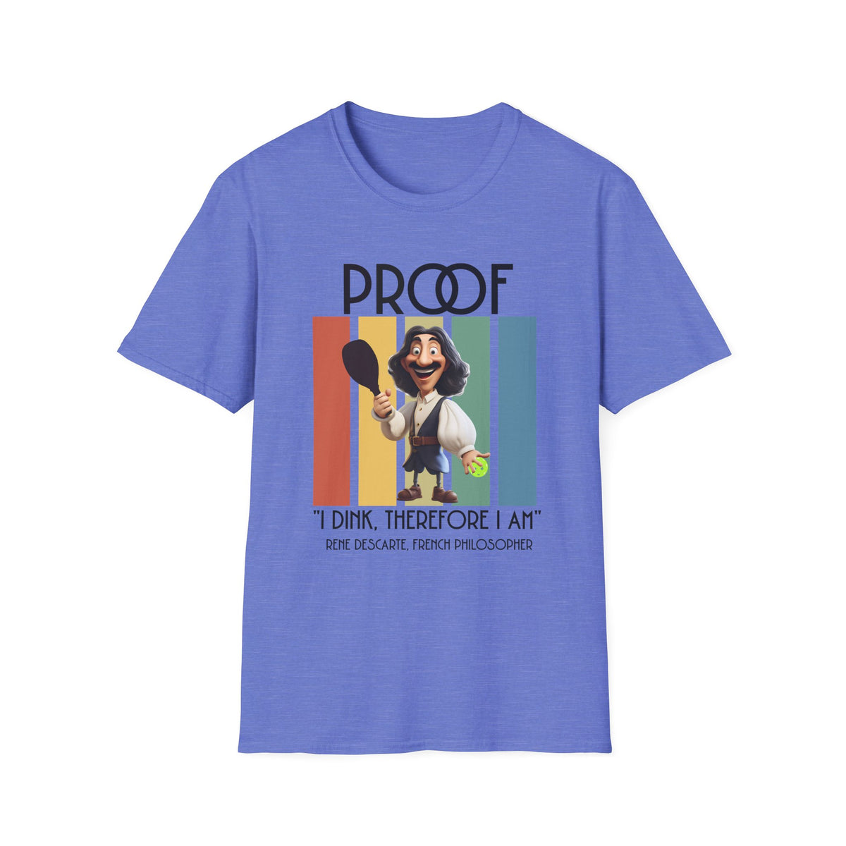Proof: I Dink Therefore I Am | Funny Pickleball T-Shirt