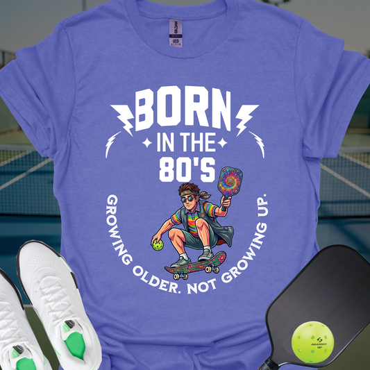 Born in the 80s T-Shirt | Pickleball