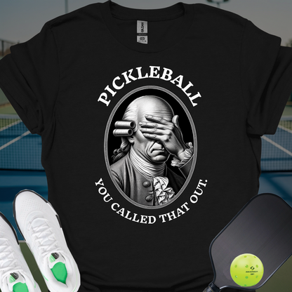 You Called THAT Out T-Shirt | Pickleball