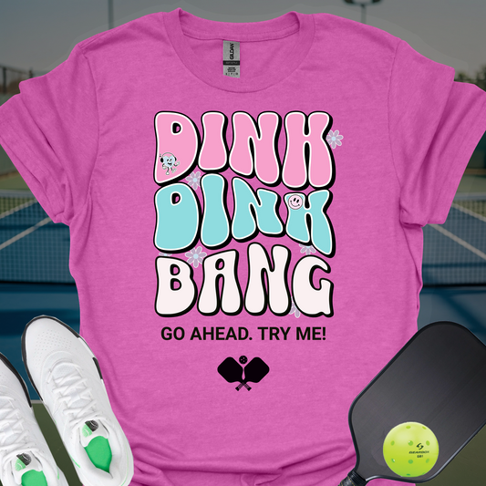 Dink Dink Bang T-Shirt | Pickleball