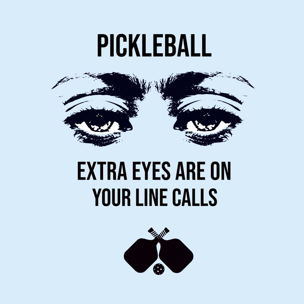 Extra Eyes Are On Your Line Calls T-Shirt | Pickleball