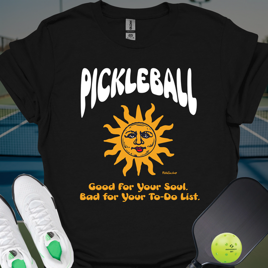 Good for Your Soul, Bad for Your To-do List T-Shirt | Pickleball